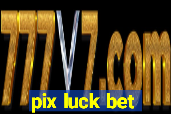 pix luck bet